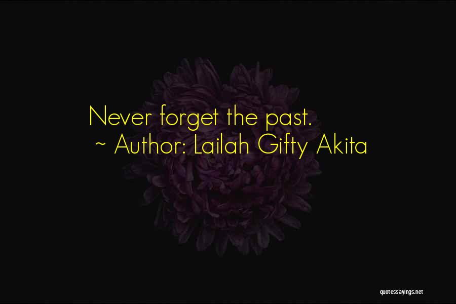 Lailah Gifty Akita Quotes: Never Forget The Past.