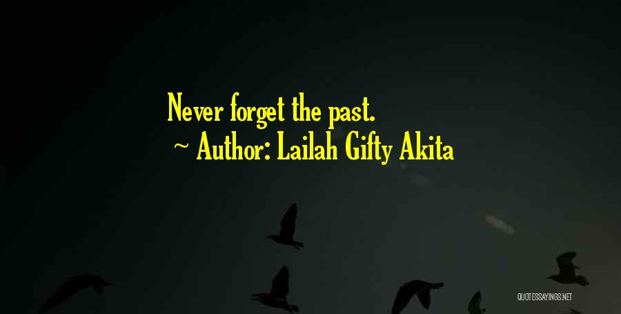 Lailah Gifty Akita Quotes: Never Forget The Past.