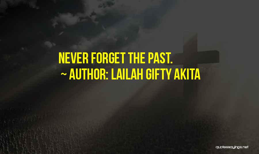 Lailah Gifty Akita Quotes: Never Forget The Past.