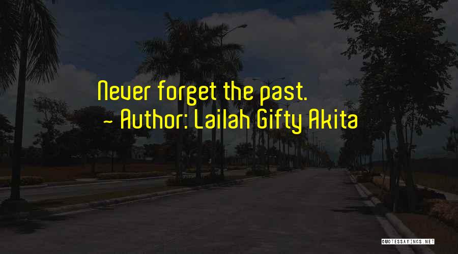 Lailah Gifty Akita Quotes: Never Forget The Past.