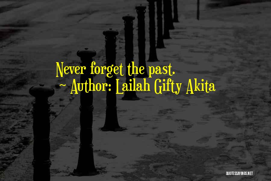 Lailah Gifty Akita Quotes: Never Forget The Past.