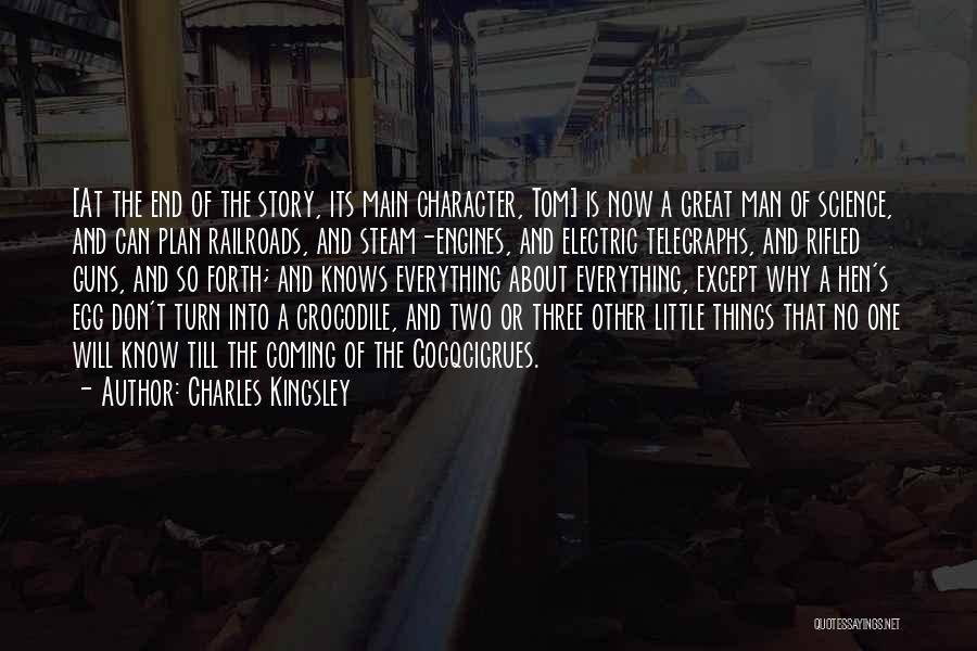 Charles Kingsley Quotes: [at The End Of The Story, Its Main Character, Tom] Is Now A Great Man Of Science, And Can Plan