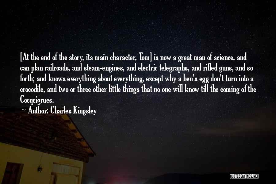 Charles Kingsley Quotes: [at The End Of The Story, Its Main Character, Tom] Is Now A Great Man Of Science, And Can Plan