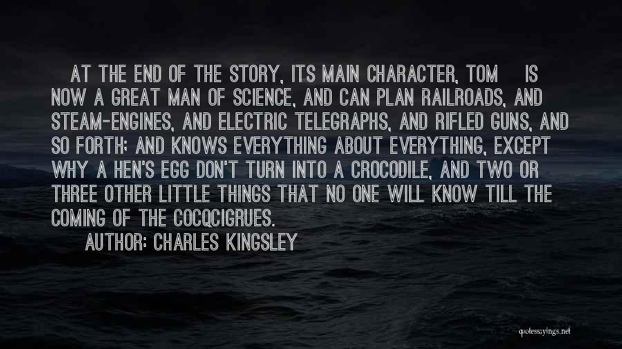 Charles Kingsley Quotes: [at The End Of The Story, Its Main Character, Tom] Is Now A Great Man Of Science, And Can Plan