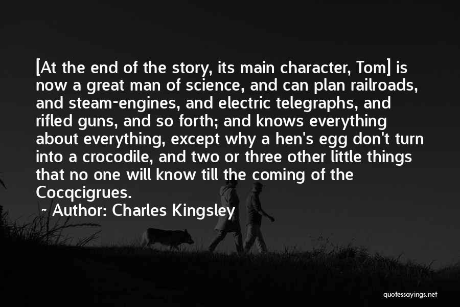Charles Kingsley Quotes: [at The End Of The Story, Its Main Character, Tom] Is Now A Great Man Of Science, And Can Plan