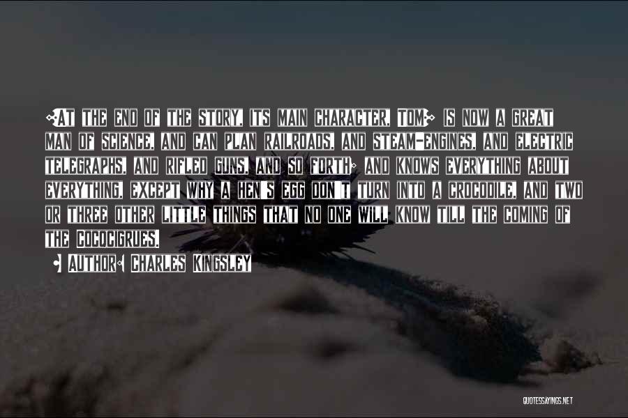 Charles Kingsley Quotes: [at The End Of The Story, Its Main Character, Tom] Is Now A Great Man Of Science, And Can Plan