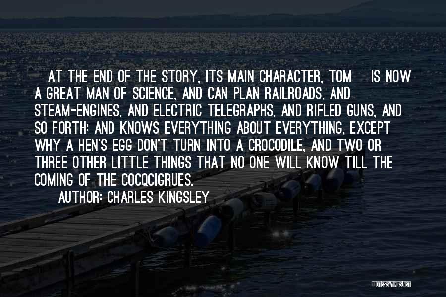 Charles Kingsley Quotes: [at The End Of The Story, Its Main Character, Tom] Is Now A Great Man Of Science, And Can Plan