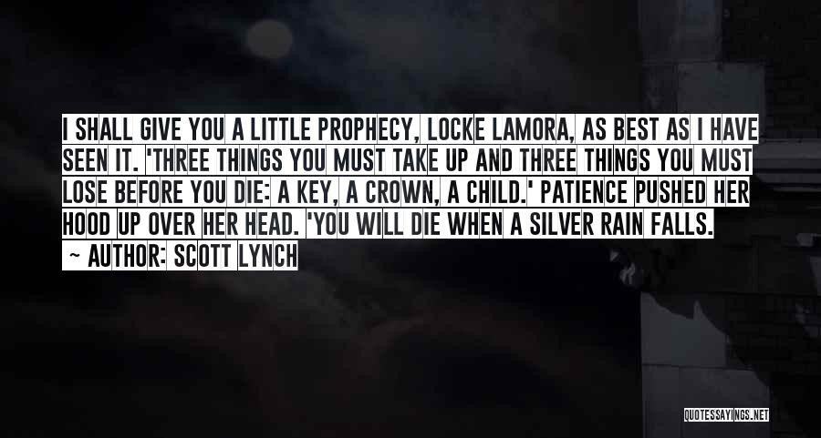 Scott Lynch Quotes: I Shall Give You A Little Prophecy, Locke Lamora, As Best As I Have Seen It. 'three Things You Must