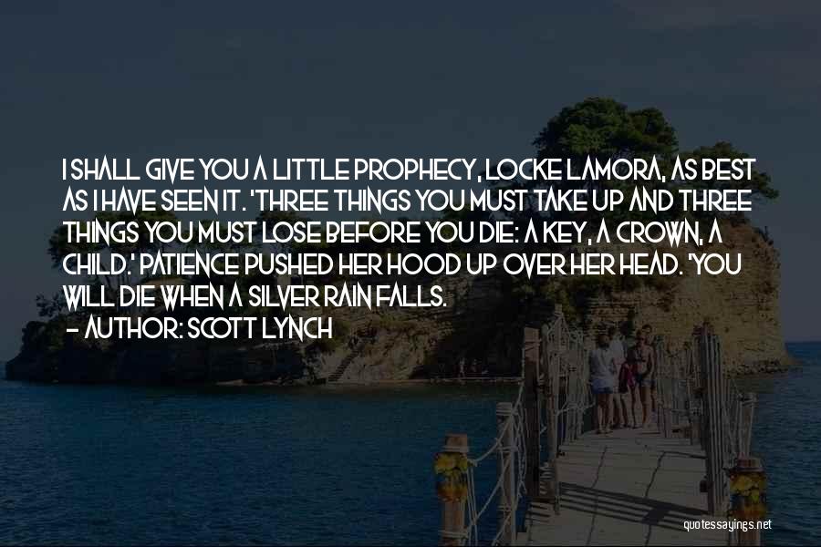 Scott Lynch Quotes: I Shall Give You A Little Prophecy, Locke Lamora, As Best As I Have Seen It. 'three Things You Must