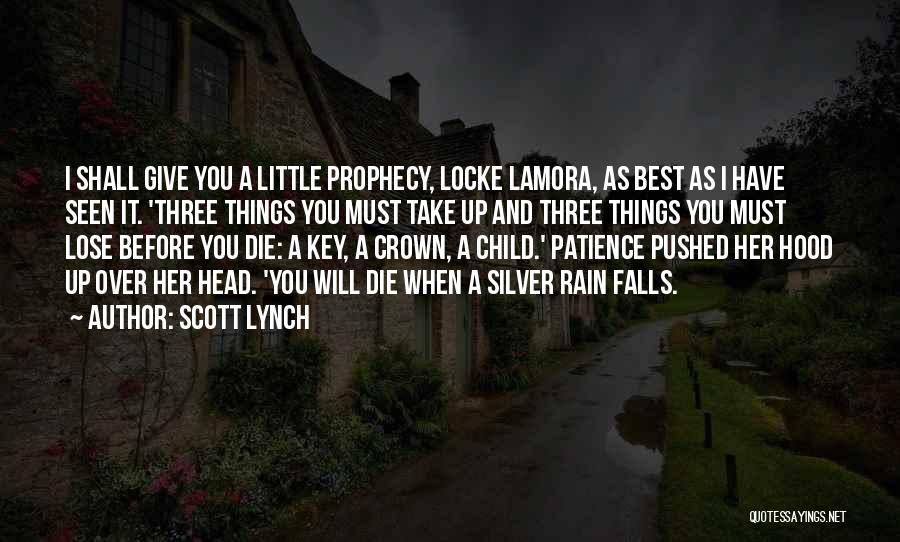 Scott Lynch Quotes: I Shall Give You A Little Prophecy, Locke Lamora, As Best As I Have Seen It. 'three Things You Must