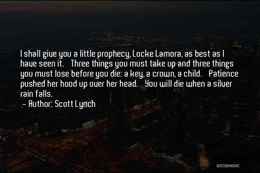 Scott Lynch Quotes: I Shall Give You A Little Prophecy, Locke Lamora, As Best As I Have Seen It. 'three Things You Must