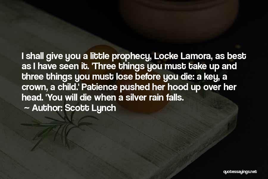 Scott Lynch Quotes: I Shall Give You A Little Prophecy, Locke Lamora, As Best As I Have Seen It. 'three Things You Must