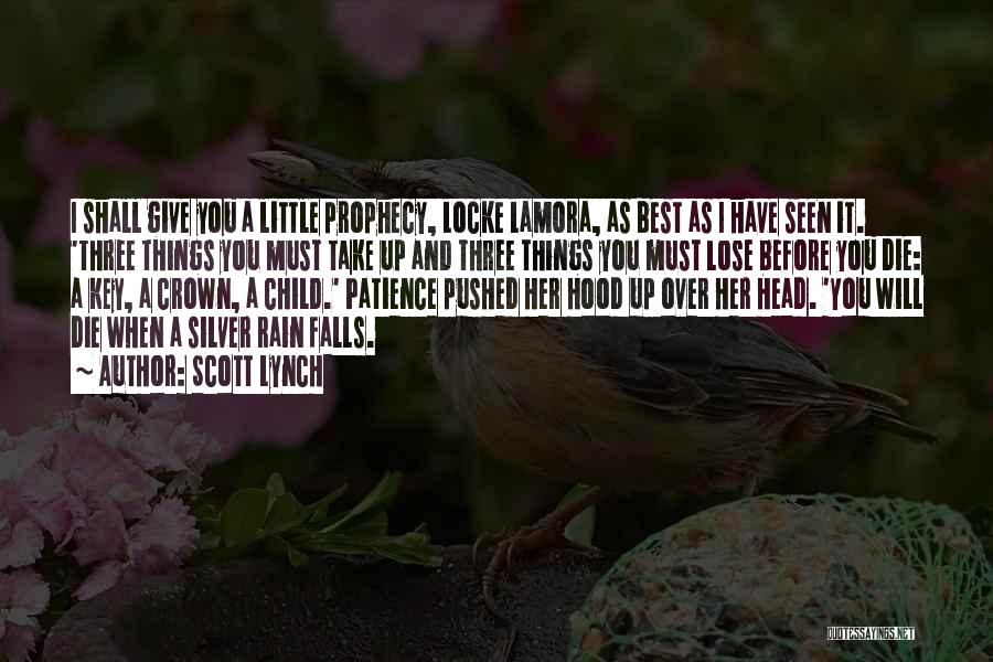 Scott Lynch Quotes: I Shall Give You A Little Prophecy, Locke Lamora, As Best As I Have Seen It. 'three Things You Must