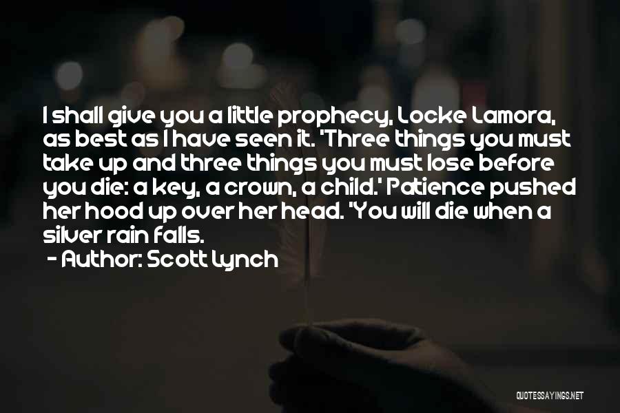 Scott Lynch Quotes: I Shall Give You A Little Prophecy, Locke Lamora, As Best As I Have Seen It. 'three Things You Must