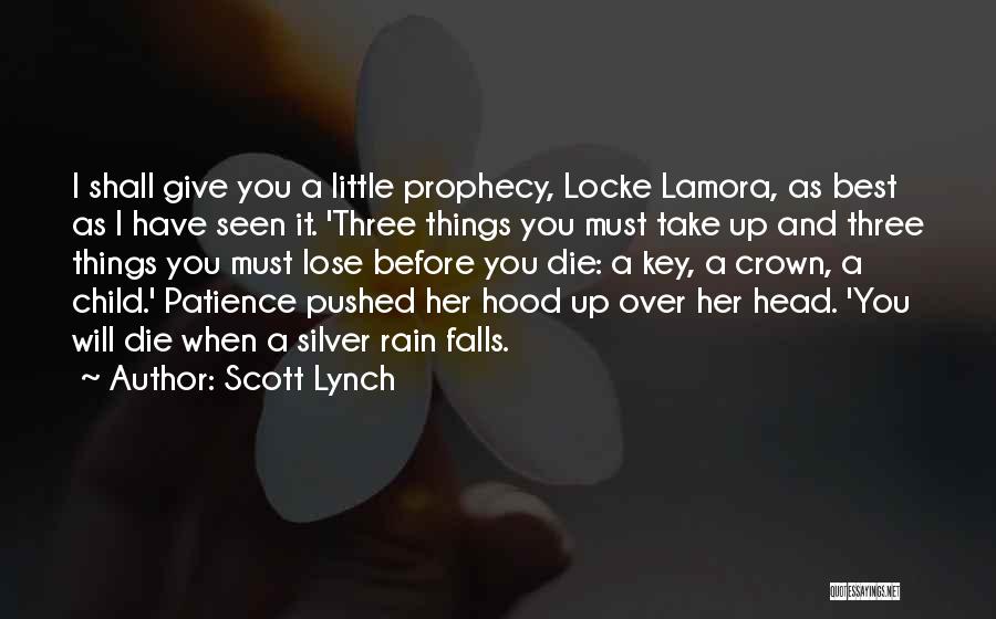 Scott Lynch Quotes: I Shall Give You A Little Prophecy, Locke Lamora, As Best As I Have Seen It. 'three Things You Must