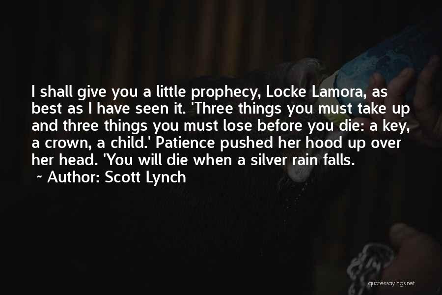 Scott Lynch Quotes: I Shall Give You A Little Prophecy, Locke Lamora, As Best As I Have Seen It. 'three Things You Must