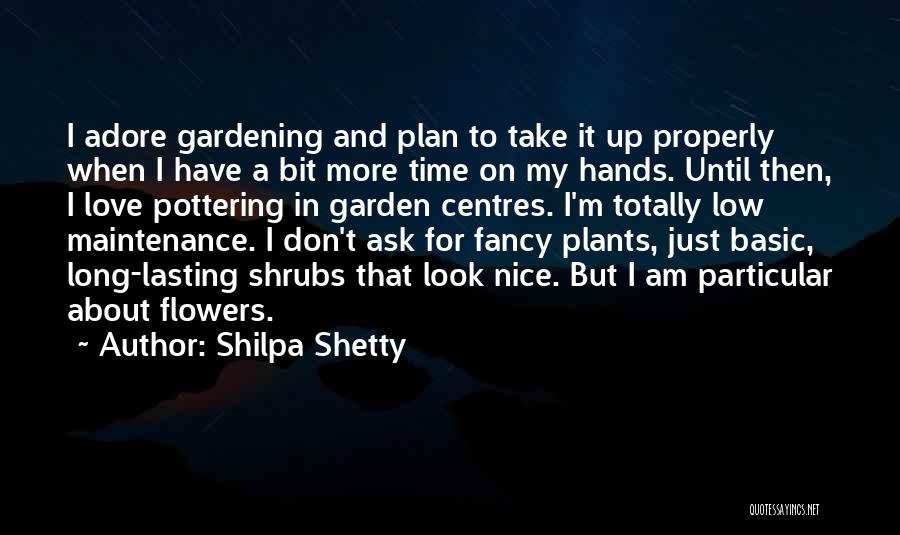 Shilpa Shetty Quotes: I Adore Gardening And Plan To Take It Up Properly When I Have A Bit More Time On My Hands.