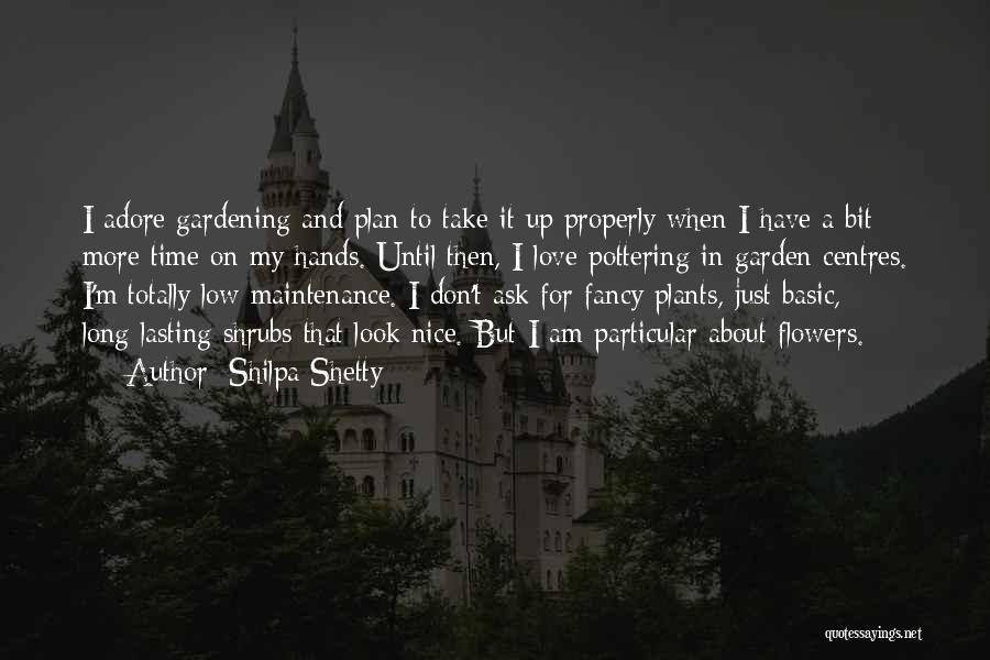 Shilpa Shetty Quotes: I Adore Gardening And Plan To Take It Up Properly When I Have A Bit More Time On My Hands.