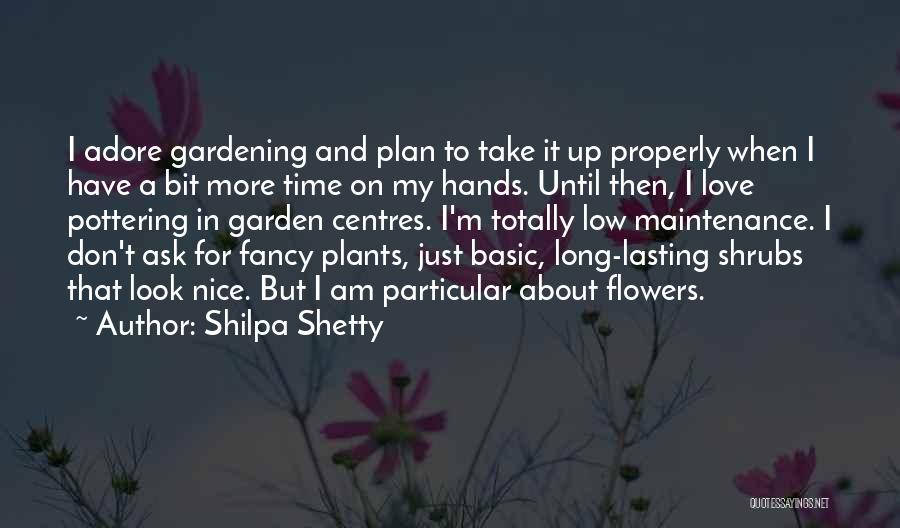 Shilpa Shetty Quotes: I Adore Gardening And Plan To Take It Up Properly When I Have A Bit More Time On My Hands.