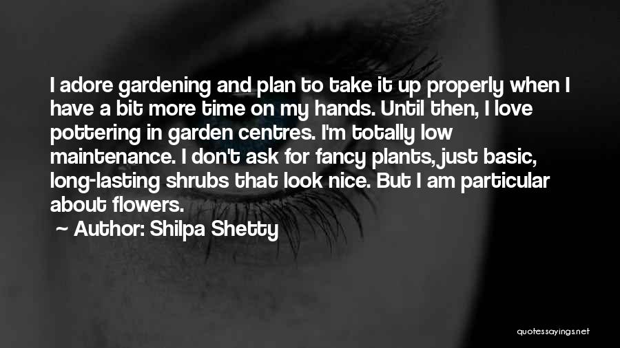 Shilpa Shetty Quotes: I Adore Gardening And Plan To Take It Up Properly When I Have A Bit More Time On My Hands.