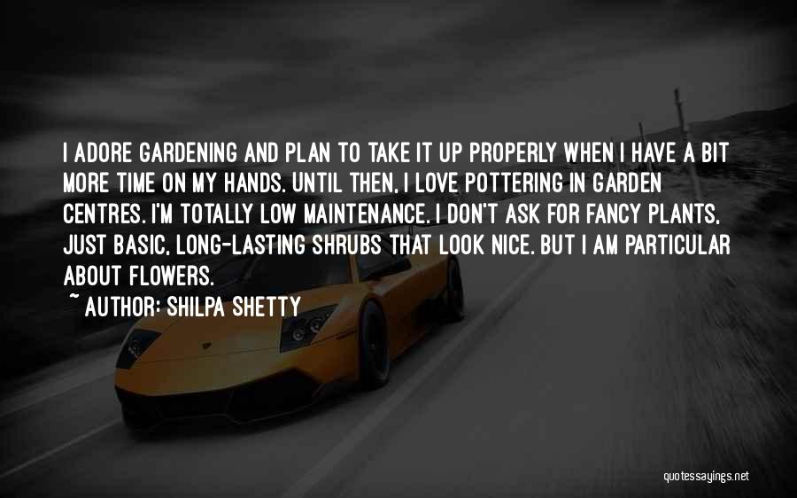 Shilpa Shetty Quotes: I Adore Gardening And Plan To Take It Up Properly When I Have A Bit More Time On My Hands.