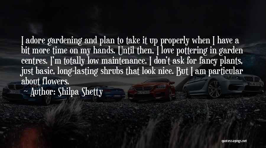 Shilpa Shetty Quotes: I Adore Gardening And Plan To Take It Up Properly When I Have A Bit More Time On My Hands.