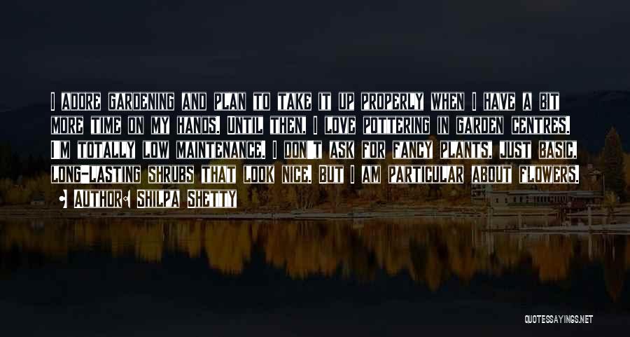 Shilpa Shetty Quotes: I Adore Gardening And Plan To Take It Up Properly When I Have A Bit More Time On My Hands.