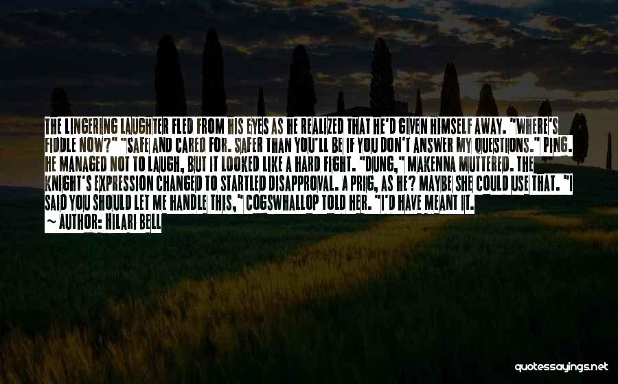 Hilari Bell Quotes: The Lingering Laughter Fled From His Eyes As He Realized That He'd Given Himself Away. Where's Fiddle Now? Safe And