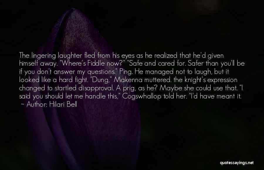 Hilari Bell Quotes: The Lingering Laughter Fled From His Eyes As He Realized That He'd Given Himself Away. Where's Fiddle Now? Safe And