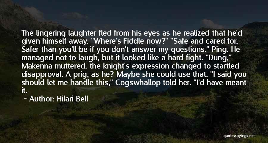 Hilari Bell Quotes: The Lingering Laughter Fled From His Eyes As He Realized That He'd Given Himself Away. Where's Fiddle Now? Safe And