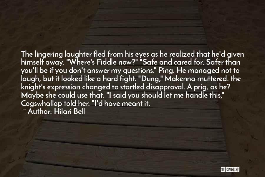 Hilari Bell Quotes: The Lingering Laughter Fled From His Eyes As He Realized That He'd Given Himself Away. Where's Fiddle Now? Safe And