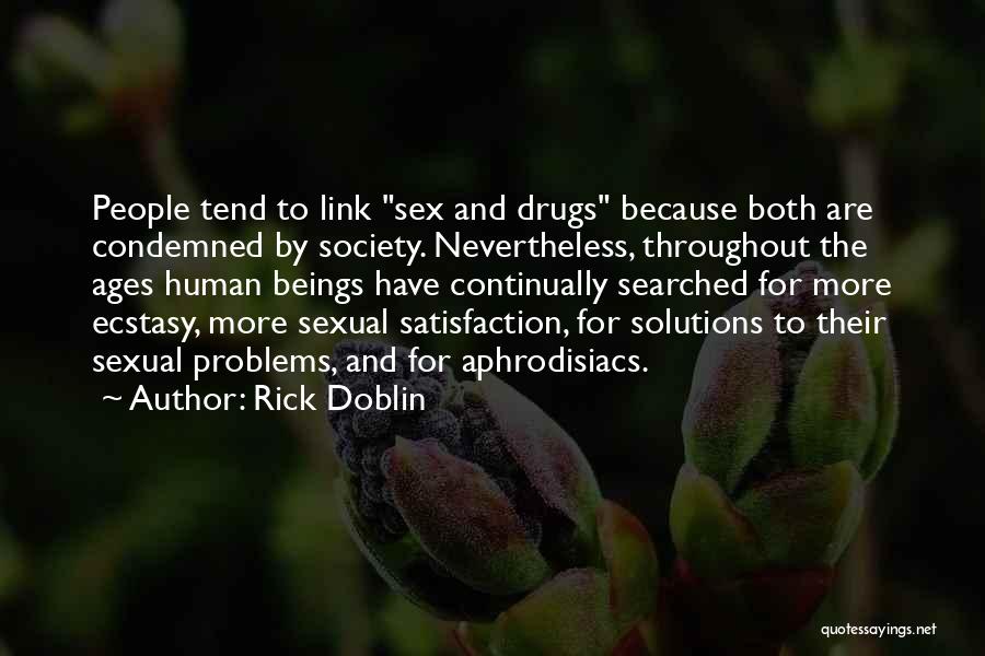 Rick Doblin Quotes: People Tend To Link Sex And Drugs Because Both Are Condemned By Society. Nevertheless, Throughout The Ages Human Beings Have