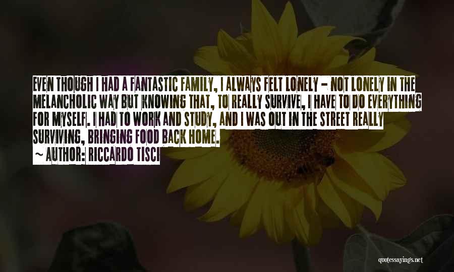 Riccardo Tisci Quotes: Even Though I Had A Fantastic Family, I Always Felt Lonely - Not Lonely In The Melancholic Way But Knowing