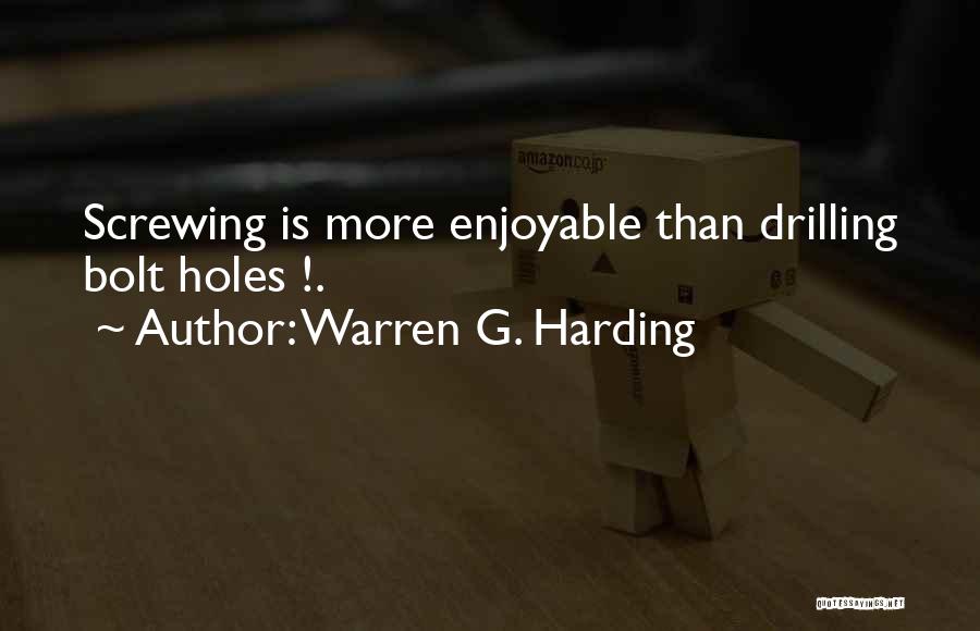 Warren G. Harding Quotes: Screwing Is More Enjoyable Than Drilling Bolt Holes !.