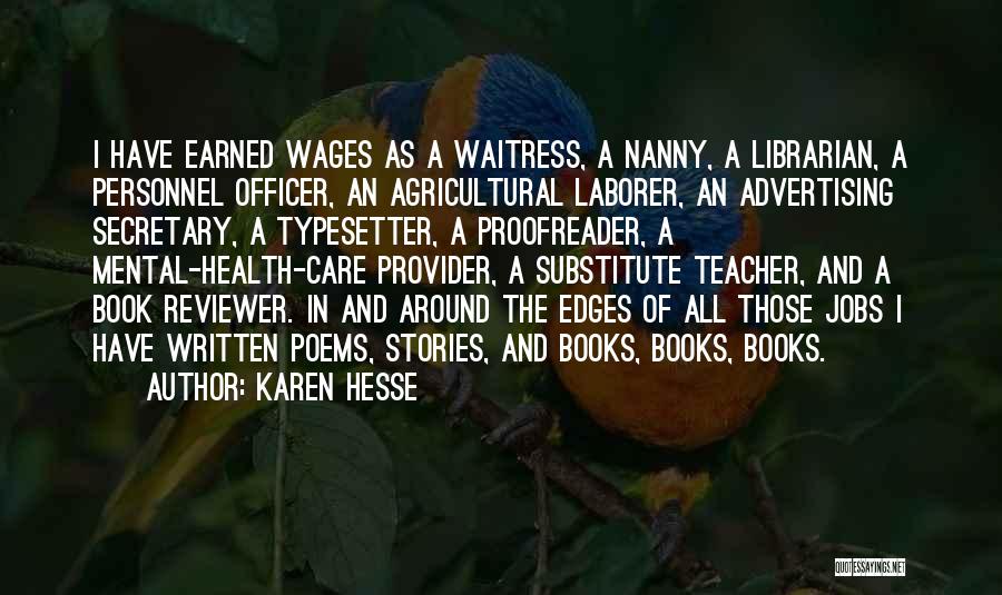 Karen Hesse Quotes: I Have Earned Wages As A Waitress, A Nanny, A Librarian, A Personnel Officer, An Agricultural Laborer, An Advertising Secretary,