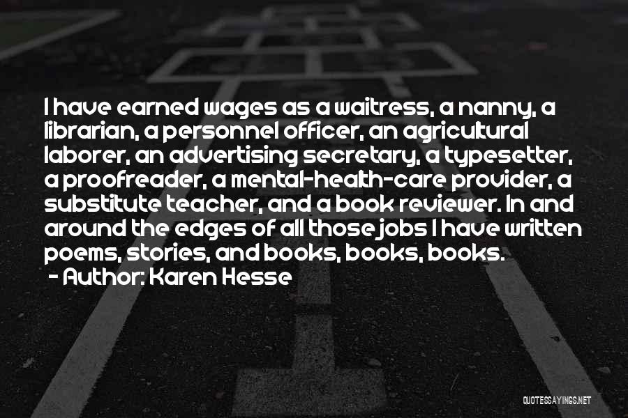 Karen Hesse Quotes: I Have Earned Wages As A Waitress, A Nanny, A Librarian, A Personnel Officer, An Agricultural Laborer, An Advertising Secretary,