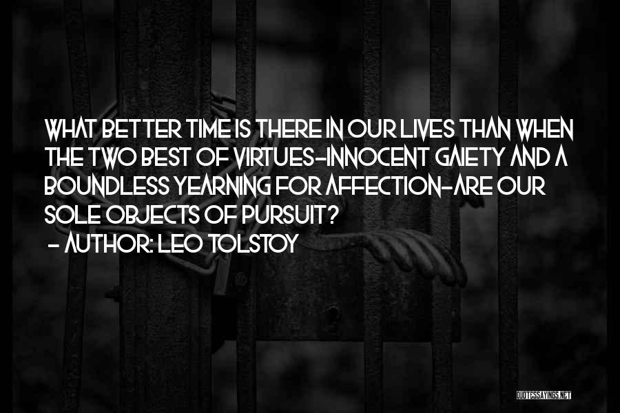 Leo Tolstoy Quotes: What Better Time Is There In Our Lives Than When The Two Best Of Virtues-innocent Gaiety And A Boundless Yearning