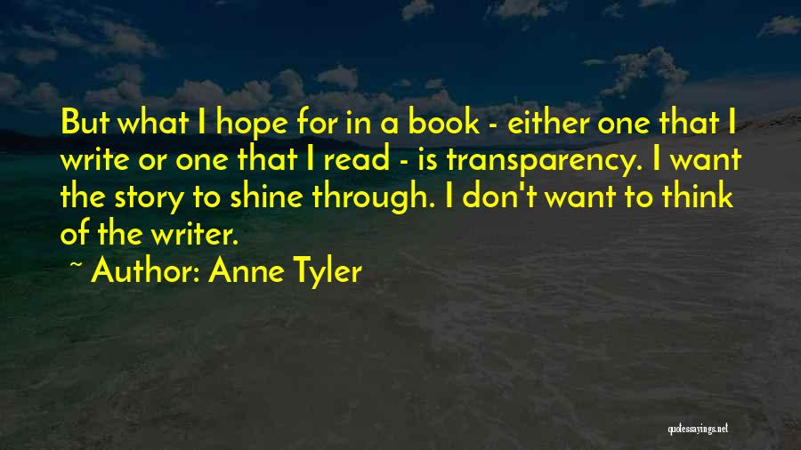 Anne Tyler Quotes: But What I Hope For In A Book - Either One That I Write Or One That I Read -