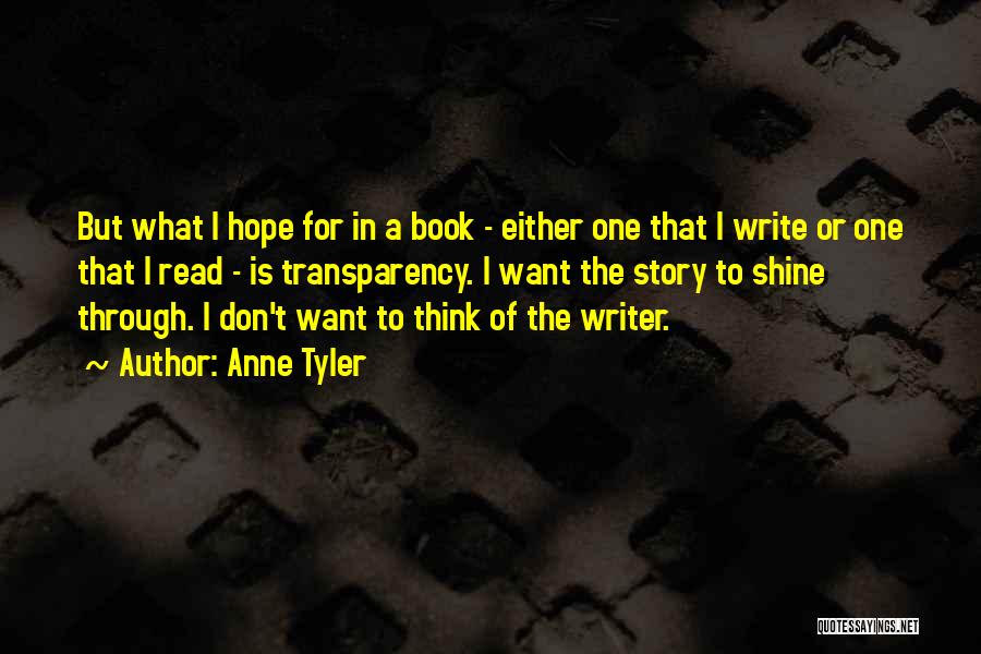 Anne Tyler Quotes: But What I Hope For In A Book - Either One That I Write Or One That I Read -