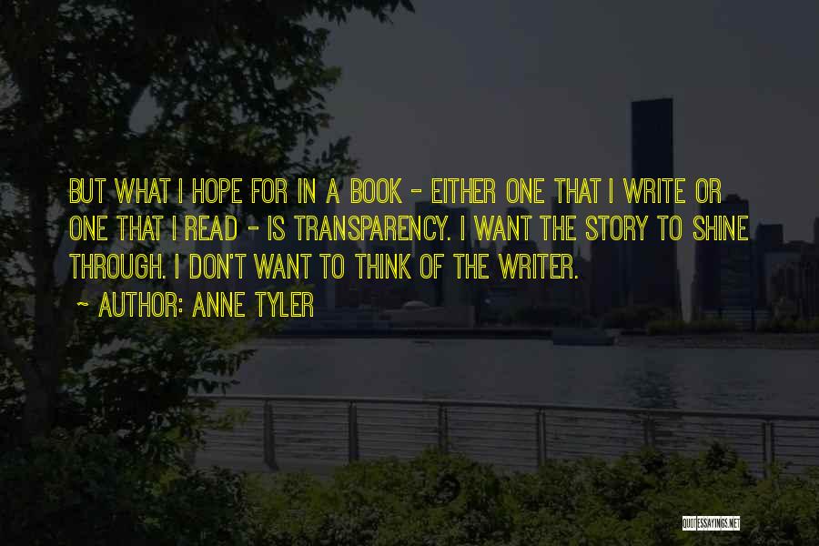 Anne Tyler Quotes: But What I Hope For In A Book - Either One That I Write Or One That I Read -