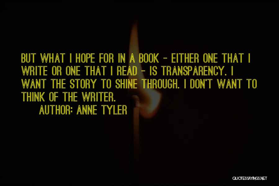 Anne Tyler Quotes: But What I Hope For In A Book - Either One That I Write Or One That I Read -