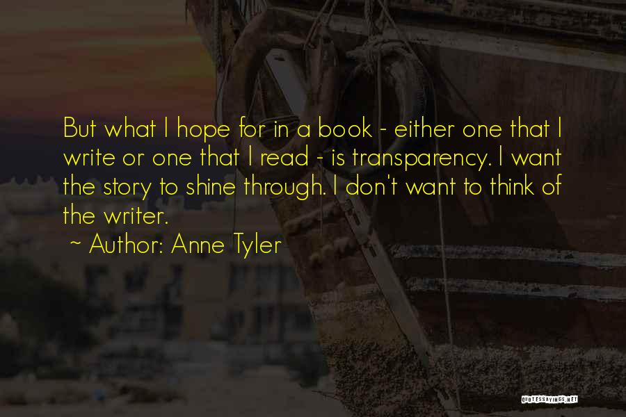Anne Tyler Quotes: But What I Hope For In A Book - Either One That I Write Or One That I Read -