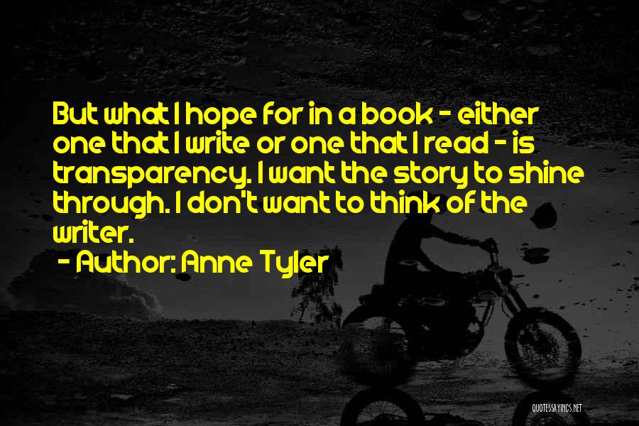 Anne Tyler Quotes: But What I Hope For In A Book - Either One That I Write Or One That I Read -