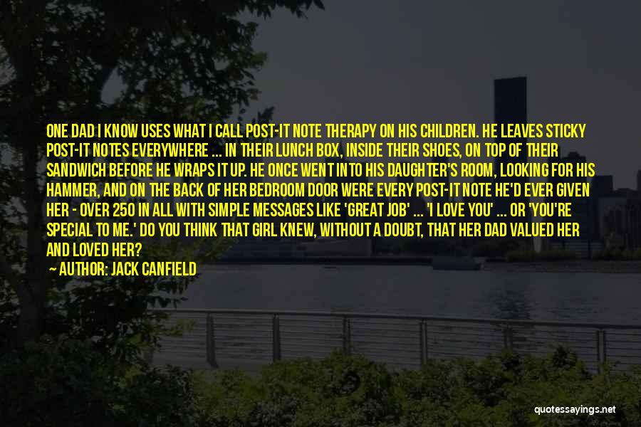 Jack Canfield Quotes: One Dad I Know Uses What I Call Post-it Note Therapy On His Children. He Leaves Sticky Post-it Notes Everywhere