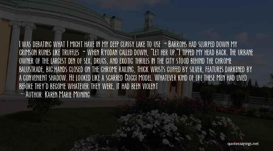 Karen Marie Moning Quotes: I Was Debating What I Might Have In My Deep Glassy Lake To Use - Barrons Had Slurped Down My