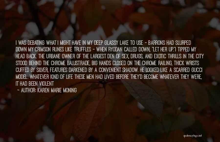 Karen Marie Moning Quotes: I Was Debating What I Might Have In My Deep Glassy Lake To Use - Barrons Had Slurped Down My