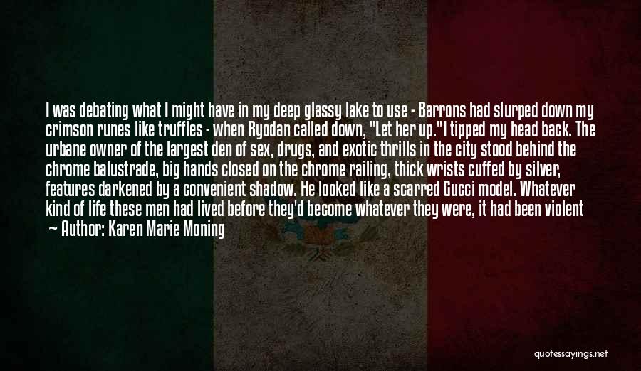 Karen Marie Moning Quotes: I Was Debating What I Might Have In My Deep Glassy Lake To Use - Barrons Had Slurped Down My