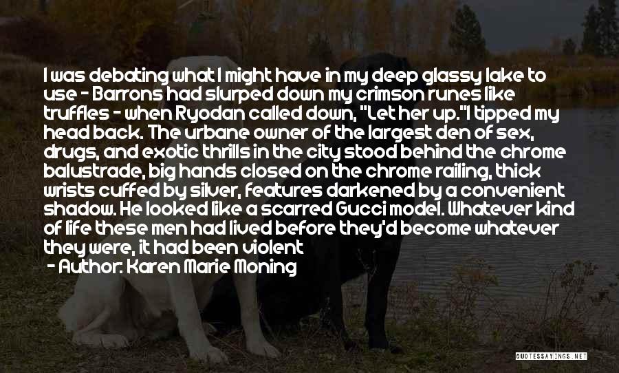 Karen Marie Moning Quotes: I Was Debating What I Might Have In My Deep Glassy Lake To Use - Barrons Had Slurped Down My