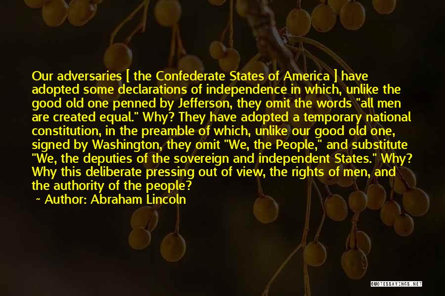 Abraham Lincoln Quotes: Our Adversaries [ The Confederate States Of America ] Have Adopted Some Declarations Of Independence In Which, Unlike The Good