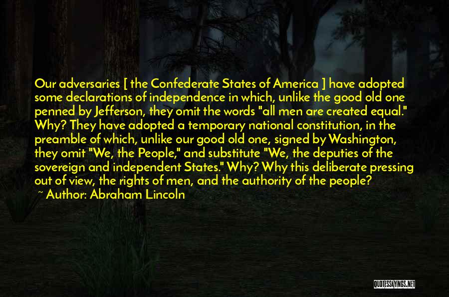 Abraham Lincoln Quotes: Our Adversaries [ The Confederate States Of America ] Have Adopted Some Declarations Of Independence In Which, Unlike The Good